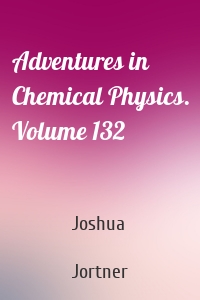 Adventures in Chemical Physics. Volume 132