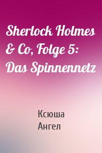 Sherlock Holmes & Co, Folge 5: Das Spinnennetz