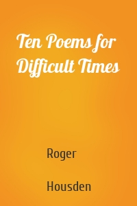 Ten Poems for Difficult Times