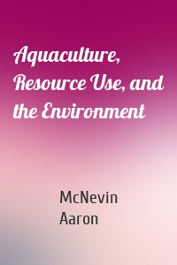 Aquaculture, Resource Use, and the Environment