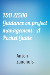 ISO 21500 Guidance on project management - A Pocket Guide