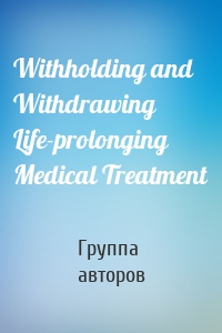 Withholding and Withdrawing Life-prolonging Medical Treatment