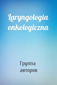 Laryngologia onkologiczna