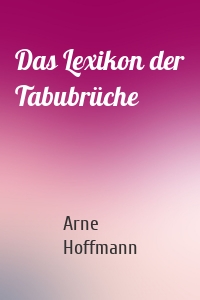 Das Lexikon der Tabubrüche