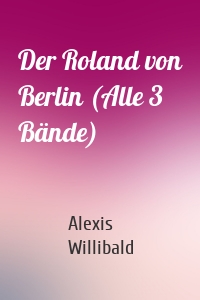 Der Roland von Berlin (Alle 3 Bände)