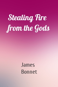Stealing Fire from the Gods
