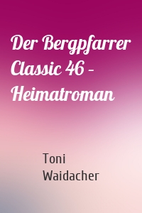 Der Bergpfarrer Classic 46 – Heimatroman