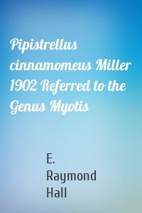 Pipistrellus cinnamomeus Miller 1902 Referred to the Genus Myotis