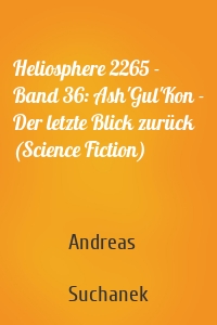 Heliosphere 2265 - Band 36: Ash'Gul'Kon - Der letzte Blick zurück (Science Fiction)