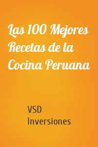 Las 100 Mejores Recetas de la Cocina Peruana