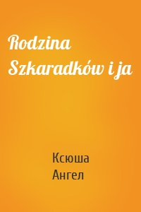 Rodzina Szkaradków i ja