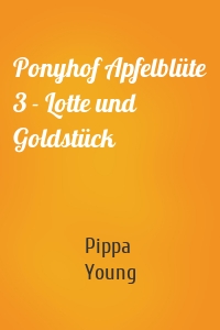 Ponyhof Apfelblüte 3 - Lotte und Goldstück