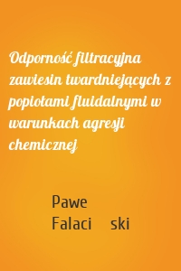 Odporność filtracyjna zawiesin twardniejących z popiołami fluidalnymi w warunkach agresji chemicznej