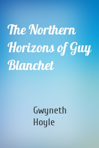 The Northern Horizons of Guy Blanchet