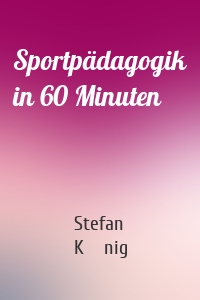 Sportpädagogik in 60 Minuten