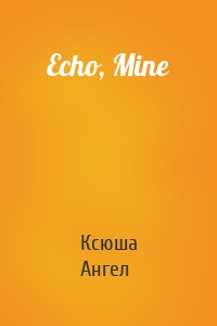 Echo, Mine