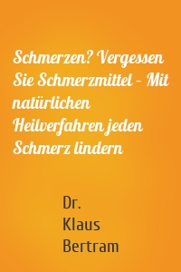 Schmerzen? Vergessen Sie Schmerzmittel – Mit natürlichen Heilverfahren jeden Schmerz lindern