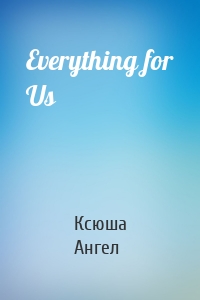 Everything for Us