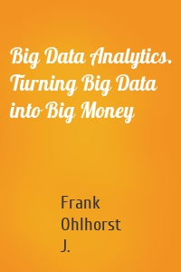 Big Data Analytics. Turning Big Data into Big Money