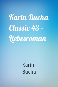 Karin Bucha Classic 43 – Liebesroman