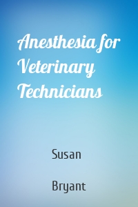 Anesthesia for Veterinary Technicians