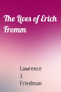 The Lives of Erich Fromm