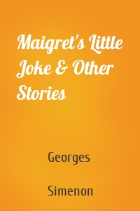 Maigret's Little Joke & Other Stories