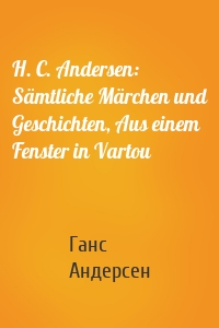 H. C. Andersen: Sämtliche Märchen und Geschichten, Aus einem Fenster in Vartou