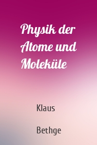 Physik der Atome und Moleküle