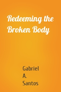 Redeeming the Broken Body