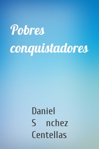 Pobres conquistadores