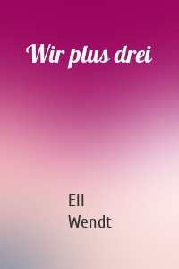 Wir plus drei