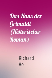 Das Haus der Grimaldi (Historischer Roman)