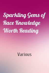 Sparkling Gems of Race Knowledge Worth Reading