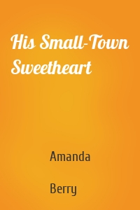 His Small-Town Sweetheart