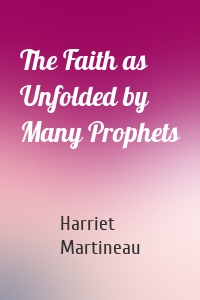 The Faith as Unfolded by Many Prophets