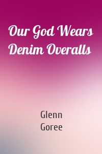 Our God Wears Denim Overalls