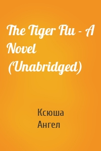 The Tiger Flu - A Novel (Unabridged)