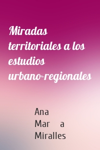 Miradas territoriales a los estudios urbano-regionales