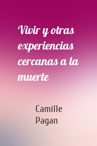 Vivir y otras experiencias cercanas a la muerte
