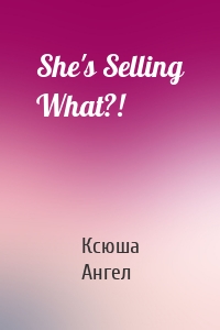 She's Selling What?!