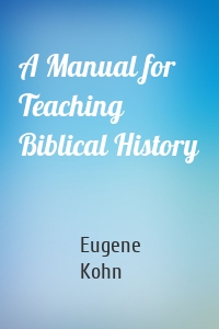 A Manual for Teaching Biblical History
