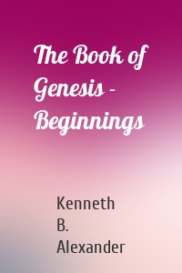 The Book of Genesis - Beginnings