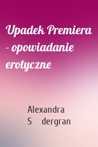 Upadek Premiera - opowiadanie erotyczne