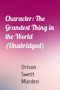 Character: The Grandest Thing in the World (Unabridged)