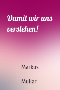 Damit wir uns verstehen!