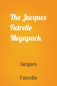 The Jacques Futrelle Megapack