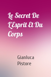 Le Secret De L'Esprit Et Du Corps