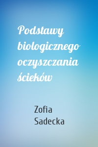 Podstawy biologicznego oczyszczania ścieków