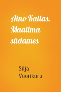 Aino Kallas. Maailma südames